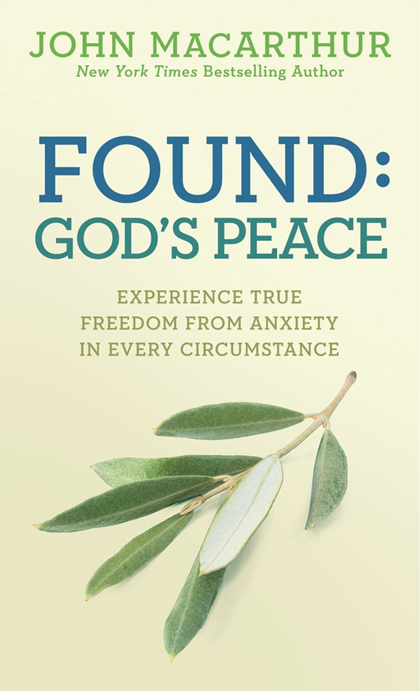 Found: God's Peace: Experience True Freedom From Anxiety in Every Circumstance