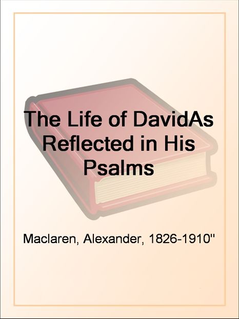 The Life of David As Reflected in His Psalms