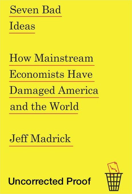 Seven Bad Ideas: How Mainstream Economists Damaged America and the World