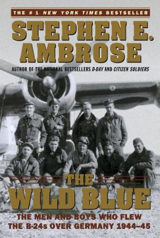 The Wild Blue: The Men and Boys Who Flew the B-24s Over Germany